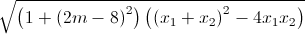 \sqrt{\left(1+\left(2m-8\right)^{2}\right)\left(\left(x_{1}+x_{2}\right)^{2}-4x_{1}x_{2}\right)}