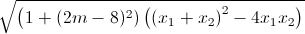 \sqrt{\left(1+\left(2m-8\)^{2}\right)\left(\left(x_{1}+x_{2}\right)^{2}-4x_{1}x_{2}\right)}