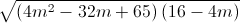 \sqrt{\left(4m^{2}-32m+65\right)\left(16-4m\right)}