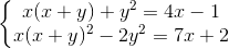 \left\{\begin{matrix} x(x+y)+y^{2}=4x-1\\x(x+y)^{2}-2y^{2}=7x+2 \end{matrix}\right.