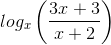 log_{x}\left ( \frac{3x+3}{x+2} \right )