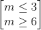 \begin{bmatrix} m\leq 3\\m\geq 6 \end{bmatrix}