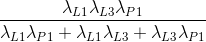 \frac{\lambda _{L1}\lambda _{L3}\lambda _{P1}}{\lambda _{L1}\lambda _{P1}+\lambda _{L1}\lambda _{L3}+\lambda _{L3}\lambda _{P1}}