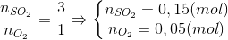 \frac{n_{SO_{2}}}{n_{O_{2}}}=\frac{3}{1}\Rightarrow \left\{\begin{matrix} n_{SO_{2}}=0,15(mol)\\ n_{O_{2}}=0,05(mol) \end{matrix}\right.