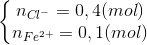 \left\{\begin{matrix} n_{Cl^{-}}=0,4(mol)\\ n_{Fe^{2+}}=0,1(mol) \end{matrix}\right.