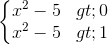 \left\{\begin{matrix} x^{2}-5>0\\ x^{2}-5>1 \end{matrix}\right.