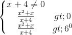 \left\{\begin{matrix} x+4\neq 0\\\frac{x^{2}+x}{x+4}>0 \\ \frac{x^{2}+x}{x+4} \right )> 6^{0} \end{matrix}\right.