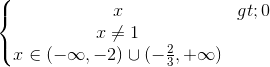 \left\{\begin{matrix} x>0\\x\neq 1 \\ x\in (-\infty ,-2)\cup (-\frac{2}{3},+\infty ) \end{matrix}\right.