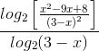 \frac{log_{2}\left [ \frac{x^{2}-9x+8}{\left ( 3-x \right )^{2}} \right ]}{log_{2}(3-x)}