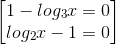 \begin{bmatrix} 1-log_{3}x=0\\ log_{2}x-1=0 \end{bmatrix}