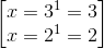 \begin{bmatrix} x=3^{1}=3\\ x=2^{1}=2 \end{bmatrix}