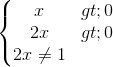 \left\{\begin{matrix} x>0\\2x>0 \\ 2x\neq 1 \end{matrix}\right.