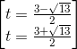 \begin{bmatrix} t=\frac{3-\sqrt{13}}{2}\\ t=\frac{3+\sqrt{13}}{2} \end{bmatrix}