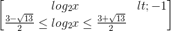 \begin{bmatrix} log_{2}x<-1\\\frac{3-\sqrt{13}}{2}\leq log_{2}x\leq \frac{3+\sqrt{13}}{2} \end{bmatrix}