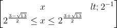 \begin{bmatrix} x<2^{-1}\\2^{\frac{3-\sqrt{13}}{2}}\leq x\leq 2^{\frac{3+\sqrt{13}}{2} } \end{bmatrix}