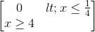 \begin{bmatrix} 0<x\leq \frac{1}{4}\\ x\geq 4 \end{bmatrix}