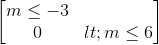 \begin{bmatrix} m\leq -3\\0<m\leq 6 \end{bmatrix}