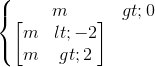 \left\{\begin{matrix} m>0\\ \begin{bmatrix} m<-2\\m>2 \end{bmatrix} \end{matrix}\right.