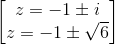 \begin{bmatrix}z=-1\pm i\\z=-1\pm \sqrt{6}\end{bmatrix}