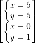 \begin{bmatrix} \left\{\begin{matrix} x=5\\y=5 \end{matrix}\right.\\ \left\{\begin{matrix} x = 0\\y=1 \end{matrix}\right. \end{bmatrix}