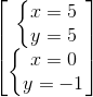 \begin{bmatrix} \left\{\begin{matrix} x=5\\y=5 \end{matrix}\right.\\ \left\{\begin{matrix} x = 0\\y=-1 \end{matrix}\right. \end{bmatrix}