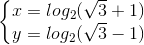 \left\{\begin{matrix} x=log_{2}(\sqrt{3}+1)\\ y=log_{2}(\sqrt{3}-1) \end{matrix}\right.