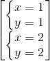 \begin{bmatrix} \left\{\begin{matrix} x=1\\y=1 \end{matrix}\right.\\ \left\{\begin{matrix} x=2\\y=2 \end{matrix}\right. \end{bmatrix}