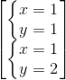 \begin{bmatrix} \left\{\begin{matrix} x=1\\y=1 \end{matrix}\right.\\ \left\{\begin{matrix} x=1\\y=2 \end{matrix}\right. \end{bmatrix}