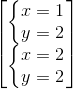 \begin{bmatrix} \left\{\begin{matrix} x=1\\y=2 \end{matrix}\right.\\ \left\{\begin{matrix} x=2\\y=2 \end{matrix}\right. \end{bmatrix}