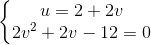 \left\{\begin{matrix} u= 2 + 2v\\2v^{2}+2v-12=0 \end{matrix}\right.