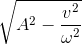 \sqrt{A^{2}-\frac{v^{2}}{\omega ^{2}}}