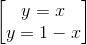 \begin{bmatrix} y=x\\y=1-x \end{bmatrix}