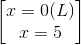 \begin{bmatrix} x=0 (L)\\x=5 \end{bmatrix}