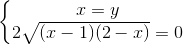 \left\{\begin{matrix}x=y \\2\sqrt{(x-1)(2-x)} =0\end{matrix}\right.