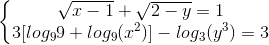 \left\{\begin{matrix} \sqrt{x-1}+\sqrt{2-y}=1\\ 3[log_{9}9+log_{9}(x^{2})]-log_{3}(y^{3}) =3 \end{matrix}\right.