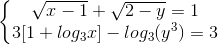 \left\{\begin{matrix} \sqrt{x-1}+\sqrt{2-y}=1\\ 3[1+log_{3}x]-log_{3}(y^{3}) =3 \end{matrix}\right.