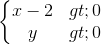 \left\{\begin{matrix} x-2>0\\y>0 \end{matrix}\right.