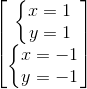 \begin{bmatrix} \left\{\begin{matrix} x=1\\y=1 \end{matrix}\right.\\ \left\{\begin{matrix} x=-1\\y=-1 \end{matrix}\right. \end{bmatrix}