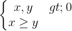 \left\{\begin{matrix} x,y>0\\x\geq y \end{matrix}\right.