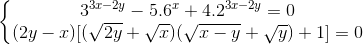 \left\{\begin{matrix} 3^{3x-2y}-5.6^{x}+4.2^{3x-2y}=0\\(2y-x)[(\sqrt{2y}+\sqrt{x})(\sqrt{x-y}+\sqrt{y})+1]=0 \end{matrix}\right.