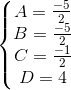 \left\{\begin{matrix} A=\frac{-5}{2}\\B=\frac{-5}{2} \\C=\frac{-1}{2} \\D=4 \end{matrix}\right.