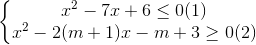 \left\{\begin{matrix}x^{2}-7x+6\leq 0(1)\\x^{2}-2(m+1)x-m+3\geq 0(2)\end{matrix}\right.