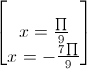 \begin{bmatrix}\\x=\frac{\prod}{9}\\x=-\frac{7\prod}{9}\end{bmatrix}