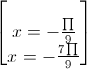 \begin{bmatrix}\\x=-\frac{\prod}{9}\\x=-\frac{7\prod}{9}\end{bmatrix}