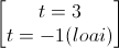 \begin{bmatrix}t=3\\t=-1(loai)\end{bmatrix}