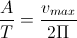 \frac{A}{T}=\frac{v_{max}}{2\Pi}