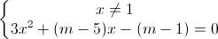 \left\{\begin{matrix}x\neq1\\3x^{2}+(m-5)x-(m-1)=0\end{matrix}\right.