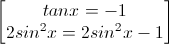 \begin{bmatrix}tanx=-1\\2sin^{2}x=2sin^{2}x-1\end{bmatrix}