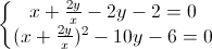 \left\{\begin{matrix}x+\frac{2y}{x}-2y-2=0\\(x+\frac{2y}{x})^{2}-10y-6=0\end{matrix}\right.