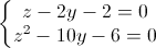 \left\{\begin{matrix}z-2y-2=0\\z^{2}-10y-6=0\end{matrix}\right.